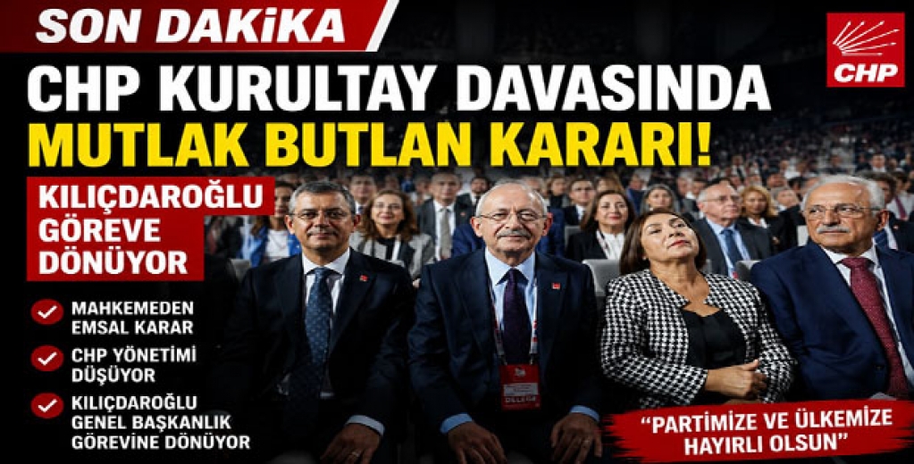 Son Dakika: CHP Kurultay Davasında Mutlak Butlan Kararı, Kılıçdaroğlu Göreve Dönüyor