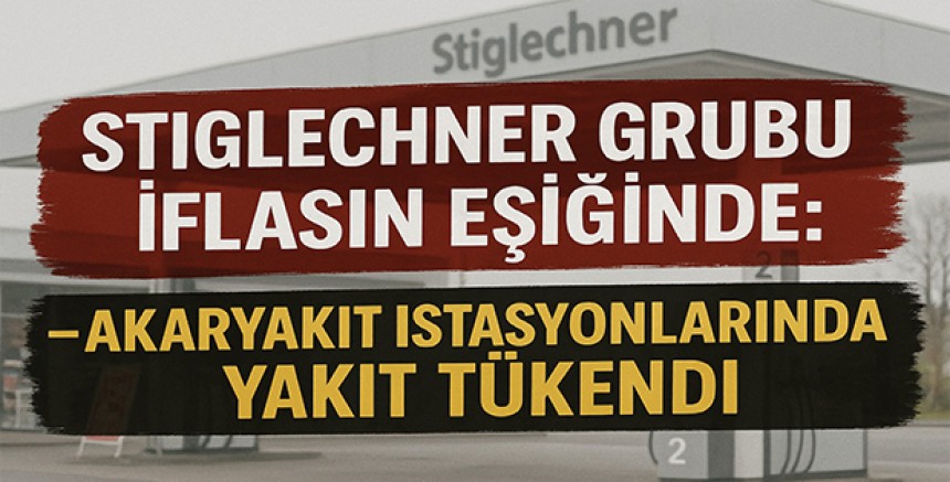 Stiglechner Grubu İflasın Eşiğinde: Akaryakıt İstasyonlarında Yakıt Tükendi