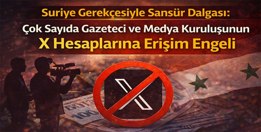 Suriye Gerekçesiyle Sansür Dalgası: Çok Sayıda Gazeteci ve Medya Kuruluşunun X Hesaplarına Erişim Engeli