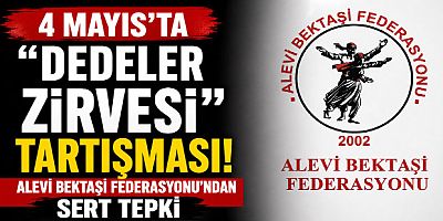4 Mayıs’ta “Dedeler Zirvesi” Tartışması: Alevi Bektaşi Federasyonu’ndan Sert Tepki