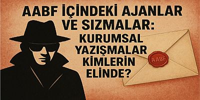 AABF İçinde Ajan Kim, Hain Kim, Devlet İşbirlikçisi Kim?