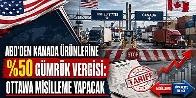 ABD’den Kanada ürünlerine yüzde 50 gümrük vergisi: Ottawa misilleme yapacak