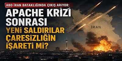 ABD İran Bataklığında Çıkış Arıyor: Apache Krizi Sonrası Yeni Saldırılar Çaresizliğin İşareti mi?