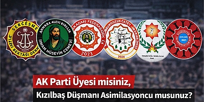AKP Parti Üyesi misiniz, Kızılbaş Düşmanı Asimilasyoncu musunuz? 