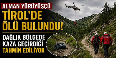 Alman Yürüyüşçü Tirol’de Ölü Bulundu: Dağlık Bölgede Kaza Geçirdiği Tahmin Ediliyor