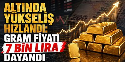 Altında Yükseliş Hızlandı: Gram Fiyatı 7 Bin Liraya Dayandı