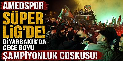 Amedspor Süper Lig’de: Diyarbakır’da Gece Boyu Şampiyonluk Coşkusu