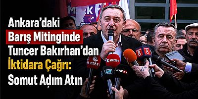 Ankara’daki Barış Mitinginde Tuncer Bakırhan’dan İktidara Çağrı: Somut Adım Atın