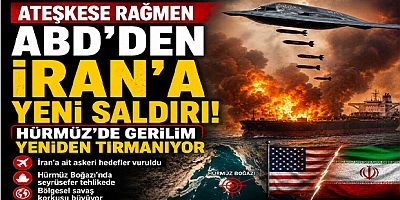 Ateşkese Rağmen ABD’den İran’a Yeni Saldırı: Hürmüz’de Gerilim Yeniden Tırmanıyor