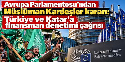 Avrupa Parlamentosu’ndan Müslüman Kardeşler kararı: Türkiye ve Katar’a finansman denetimi çağrısı