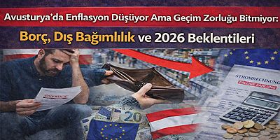 Avusturya’da Enflasyon Düşüyor Ama Geçim Zorluğu Bitmiyor: Borç, Dış Bağımlılık ve 2026 Beklentileri