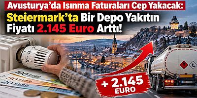 Avusturya’da Isınma Faturaları Cep Yakacak: Steiermark’ta Bir Depo Yakıtın Fiyatı 2.145 Euro Arttı!