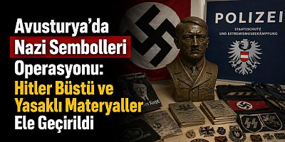 Avusturya’da Nazi Sembolleri Operasyonu: Hitler Büstü ve Yasaklı Materyaller Ele Geçirildi