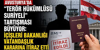 Avusturya’da “Terör Hükümlüsü Suriyeli” Tartışması Büyüyor: İçişleri Bakanlığı Vatandaşlık Kararına İtiraz Etti