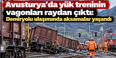 Avusturya'da yük treninin vagonları raydan çıktı: Demiryolu ulaşımında aksamalar yaşandı