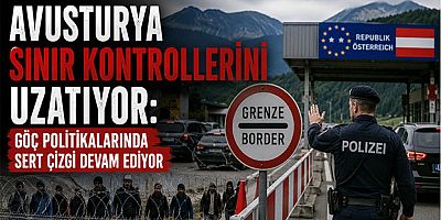 Avusturya Sınır Kontrollerini Uzatıyor: Göç Politikalarında Sert Çizgi Devam Ediyor