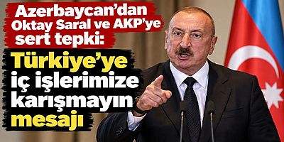 Azerbaycan'dan Oktay Saral ve AKP'ye sert tepki: Türkiye'ye iç işlerimize karışmayın mesajı