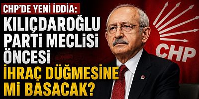 CHP’de Yeni İddia: Kılıçdaroğlu Parti Meclisi Öncesi İhraç Düğmesine mi Basacak?