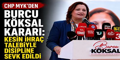 CHP MYK’den Burcu Köksal Kararı: Kesin İhraç Talebiyle Disipline Sevk Edildi