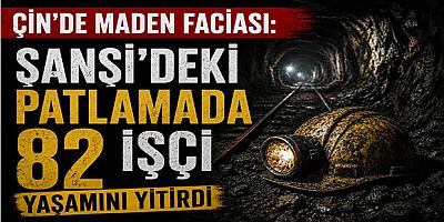 Çin’de Maden Faciası: Şanşi’deki Patlamada 82 İşçi Yaşamını Yitirdi