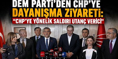 DEM Parti’den CHP’ye Dayanışma Ziyareti: “CHP’ye Yönelik Saldırı Utanç Verici”