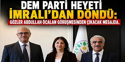 DEM Parti Heyeti İmralı’dan Döndü: Gözler Abdullah Öcalan Görüşmesinden Çıkacak Mesajda