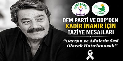 DEM Parti ve DBP'den Kadir İnanır İçin Taziye Mesajları: 
