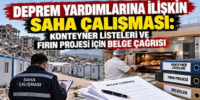 Deprem Yardımlarına İlişkin Saha Çalışması: Konteyner Listeleri ve Fırın Projesi İçin Belge Çağrısı