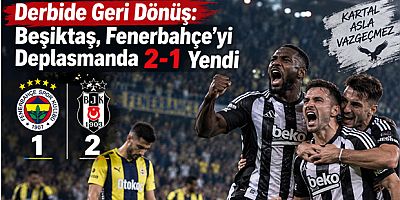 Derbide Geri Dönüş: Beşiktaş, Fenerbahçe’yi Deplasmanda 2-1 Yendi
