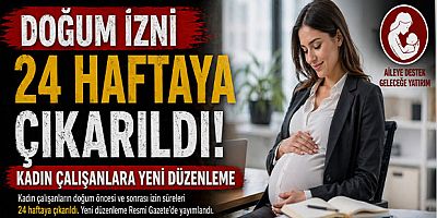 Doğum İzni 24 Haftaya Çıkarıldı: Kadın Çalışanlara Yeni Düzenleme