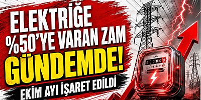 Elektriğe yüzde 50’ye varan zam gündemde: Ekim ayı işaret edildi