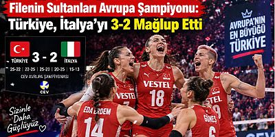 Filenin Sultanları Avrupa Şampiyonu: Türkiye, İtalya’yı 3-2 Mağlup Etti