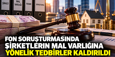 Fon Soruşturmasında Şirketlerin Mal Varlığına Yönelik Tedbirler Kaldırıldı