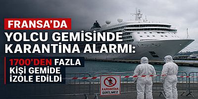 Fransa’da Yolcu Gemisinde Karantina Alarmı: 1700’den Fazla Kişi Gemide İzole Edildi