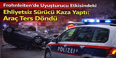 Frohnleiten’de Uyuşturucu Etkisindeki Ehliyetsiz Sürücü Kaza Yaptı: Araç Ters Döndü