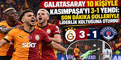 Galatasaray 10 Kişiyle Kasımpaşa’yı 3-1 Yendi: Son Dakika Golleriyle Liderlik Koltuğuna Oturdu!