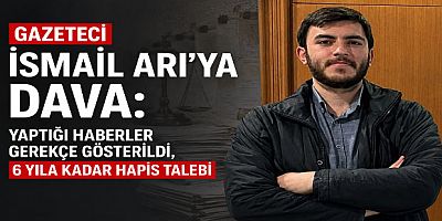 Gazeteci İsmail Arı’ya Dava: Yaptığı Haberler Gerekçe Gösterildi, 6 Yıla Kadar Hapis Talebi