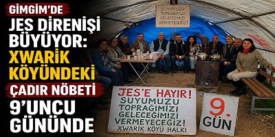 Gimgim’de JES Direnişi Büyüyor: Xwarik Köyündeki Çadır Nöbeti 9’uncu Gününde