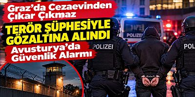 Graz’da Cezaevinden Çıkar Çıkmaz Terör Şüphesiyle Gözaltına Alındı: Avusturya’da Güvenlik Alarmı