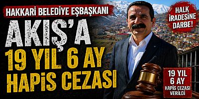 Hakkari Belediye Eşbaşkanı Akış’a 19 Yıl 6 Ay Hapis Cezası Verildi