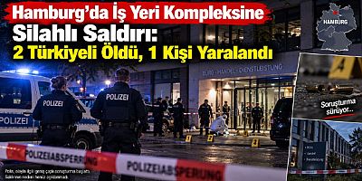 Hamburg’da İş Yeri Kompleksine Silahlı Saldırı: 2 Türkiyeli Öldü, 1 Kişi Yaralandı
