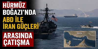 Hürmüz Boğazı’nda ABD ile İran Güçleri Arasında Çatışma