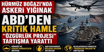 Hürmüz Boğazı’nda Askeri Yığınak: ABD’nin “Özgürlük Projesi” Tartışma Yarattı