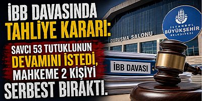 İBB Davasında Tahliye Kararı: Savcı 53 Tutuklunun Devamını İstedi, Mahkeme 2 Kişiyi Serbest Bıraktı