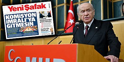 İktidar Yanlısı Yeni Şafak’tan Bahçeli’ye Rest: “Komisyon İmralı’ya Gitmesin!”