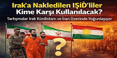 Irak’a Nakledilen IŞİD’liler Kime Karşı Kullanılacak? Tartışmalar Irak Kürdistanı ve İran Üzerinde Yoğunlaşıyor