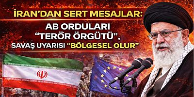 İran’dan Sert Mesajlar: AB Orduları “Terör Örgütü”, Savaş Uyarısı “Bölgesel Olur”