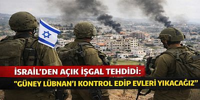 İsrail’den Açık İşgal Tehdidi: “Güney Lübnan’ı Kontrol Edip Evleri Yıkacağız”