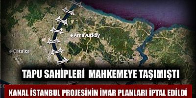 Kanal İstanbul projesinin imar planları iptal edildi