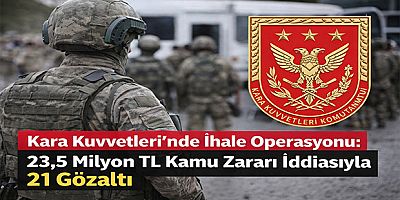 Kara Kuvvetleri’nde İhale Operasyonu: 23,5 Milyon TL Kamu Zararı İddiasıyla 21 Gözaltı